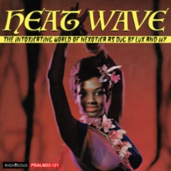 Heat wave (cd) : the intoxicating world of nexotica as dug by Lux and Ivy (cd)