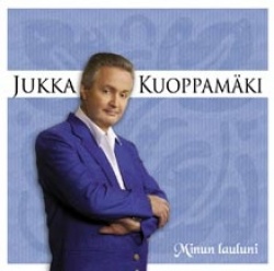 MINUN LAULUNI: JUKKA KUOPPAMÄKI