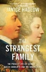 The Strangest Family - The Private Lives of George III, Queen Charlotte and the Hanoverians