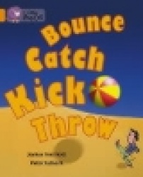 Bounce, Kick, Catch, Throw