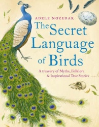 Secret Language of Birds - A Treasury of Myths, Folklore and Inspirational True Stories