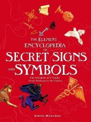 Element Encyclopedia of Secret Signs and Symbols - The Ultimate A–Z Guide from Alchemy to the Zodiac