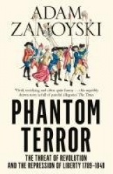 Phantom Terror - The Threat of Revolution and the Repression of Liberty 1789-1848
