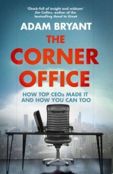 The Corner Office - How Top Ceos Made it and How You Can Too