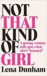 Not That Kind of Girl - A Young Woman Tells You What She's 