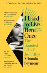 I Used to Live Here Once - The Haunted Life of Jean Rhys