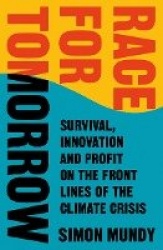 Race for Tomorrow - Survival, Innovation and Profit on the Front Lines of the Climate Crisis