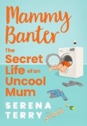 Mammy Banter - The Secret Life of an Uncool Mum