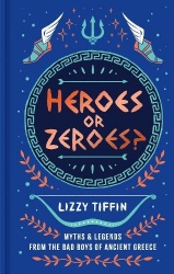 Heroes or Zeroes? - Myths and Legends from the Bad Boys of Ancient Greece