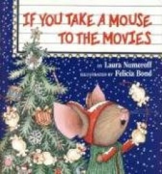 If You Take a Mouse to the Movies - A Christmas Holiday Book for Kids