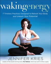 Waking Energy: 7 Timeless Practices Designed to Reboot Your Body and Unleash Your Potential