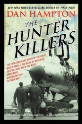 The Hunter Killers - The Extraordinary Story of the First Wild Weasels, the Band of Maverick Aviators Who Flew the Most Dangerou