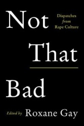 Not That Bad - Dispatches from Rape Culture