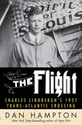 The Flight - Charles Lindbergh's Daring and Immortal 1927 Transatlantic Crossing