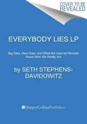 Everybody Lies - Big Data, New Data, and What the Internet Can Tell Us about Who We Really Are