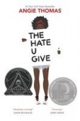 The Hate U Give - A Printz Honor Winner