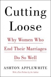 Cutting Loose - Why Women Who End Their Marriages Do So Well