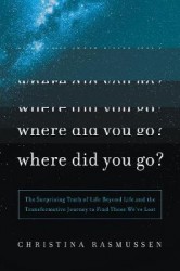 Where Did You Go?: A Life-Changing Journey to Connect with Those We've Lost