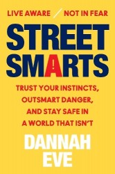 Street Smarts - Trust Your Instincts, Outsmart Danger, and Stay Safe in a World That Isn't