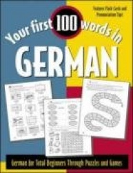Your First 100 Words in German - German for Total Beginners Through Puzzles and Games