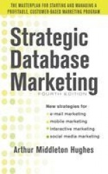 Strategic Database Marketing 4e:  The Masterplan for Starting and Managing a Profitable, Customer-Based Marketing Program