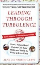 Leading Through Turbulence: How a Values-Based Culture Can Build Profits and Make the World a Better Place