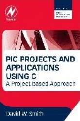 PIC Projects and Applications using C - A Project-based Approach
