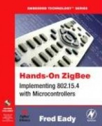 Hands-On ZigBee : Implementing 802.15.4 with Microcontrollers