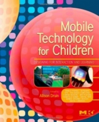 Mobile Technology for Children - Designing for Interaction and Learning