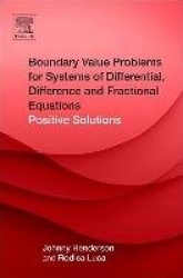 Boundary Value Problems for Systems of Differential, Difference and Fractional Equations - Positive Solutions