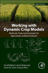 Working with Dynamic Crop Models : Methods, Tools and Examples for Agriculture and Environment