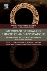Membrane Separation Principles and Applications - From Material Selection to Mechanisms and Industrial Uses