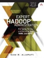 Expert Hadoop Administration -  Managing, Tuning, and Securing Spark, YARN, and HDFS