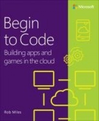 Begin to Code -  Building apps and games in the Cloud