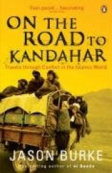 On the Road to Kandahar - Travels through conflict in the Islamic world
