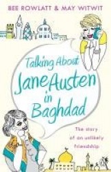 Talking About Jane Austen in Baghdad - The True Story of an Unlikely Friendship