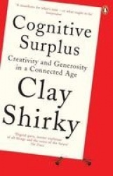 Cognitive Surplus - Creativity and Generosity in a Connected Age
