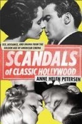 Scandals of Classic Hollywood - Sex, Deviance, and Drama from the Golden Age of American Cinema