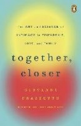Together, Closer - The Art and Science of Intimacy in Friendship, Love, and Family