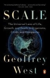 Scale - The Universal Laws of Life, Growth, and Death in Organisms, Cities, and Companies