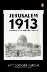 Jerusalem 1913 - The Origins of the Arab-Israeli Conflict