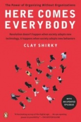 Here Comes Everybody - The Power of Organizing Without Organizations