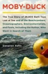 Moby-Duck - The True Story of 28,800 Bath Toys Lost at Sea & of the Beachcombers, Oceanographers, Environmentalists & Fools Incl