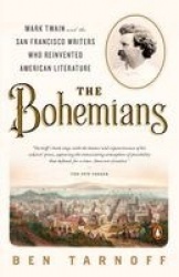 The Bohemians - Mark Twain and the San Francisco Writers Who Reinvented American Literature