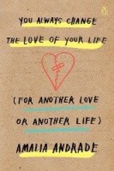 You Always Change the Love of Your Life (for Another Love or Another Life)