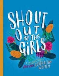 Shout Out to the Girls - A Celebration of Awesome Australian Women