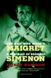 The Man Who Wasn't Maigret - A Portrait of Georges Simenon