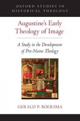 Augustine's Early Theology of Image - A Study in the Development of Pro-Nicene Theology