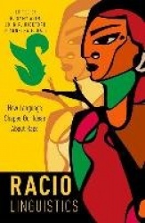 Raciolinguistics - How Language Shapes Our Ideas About Race
