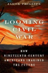 Looming Civil War - How Nineteenth-Century Americans Imagined the Future